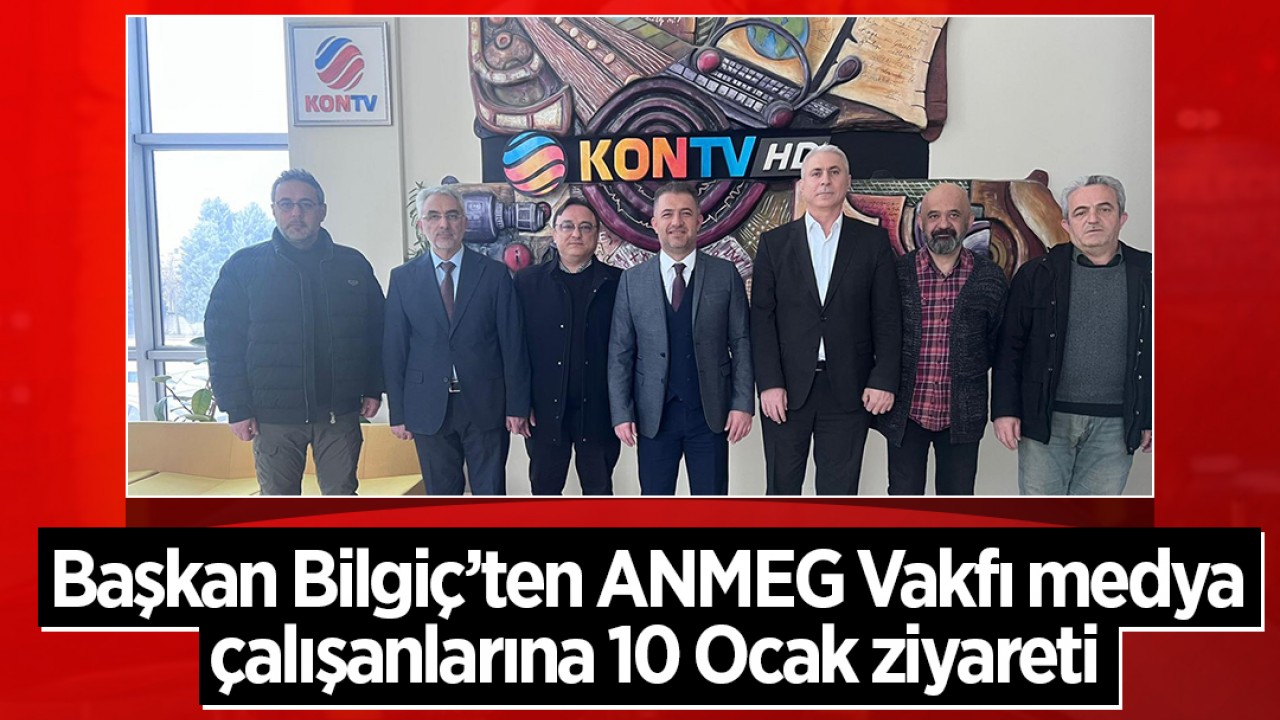 Başkan Bilgiç’ten ANMEG Vakfı medya çalışanlarına 10 Ocak ziyareti