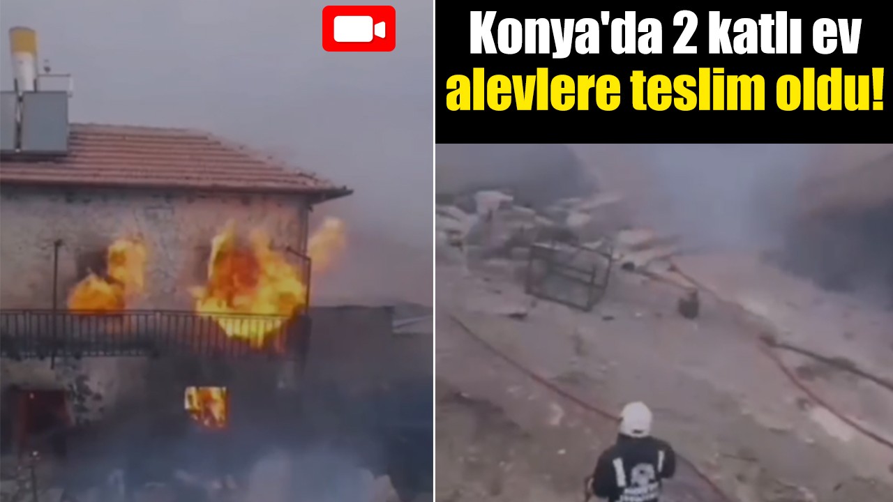 Konya'da 2 katlı ev alevlere teslim oldu!