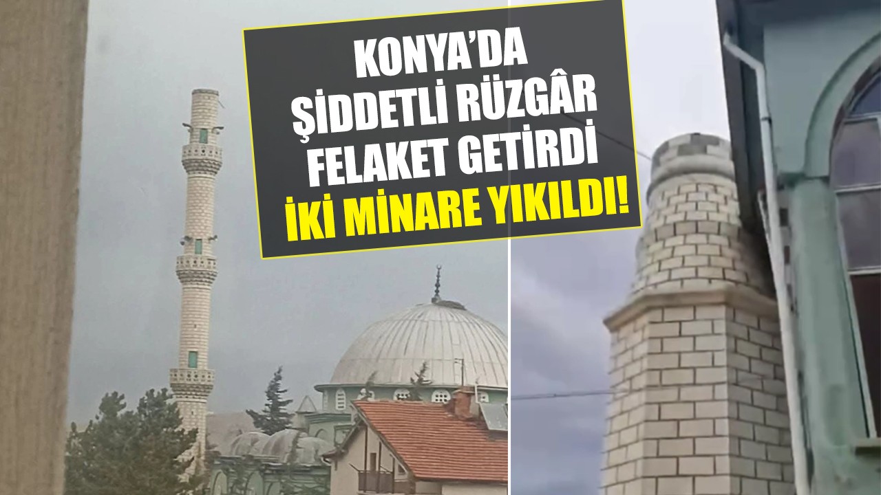 Konya’da şiddetli rüzgâr felaket getirdi: İki minare yıkıldı!
