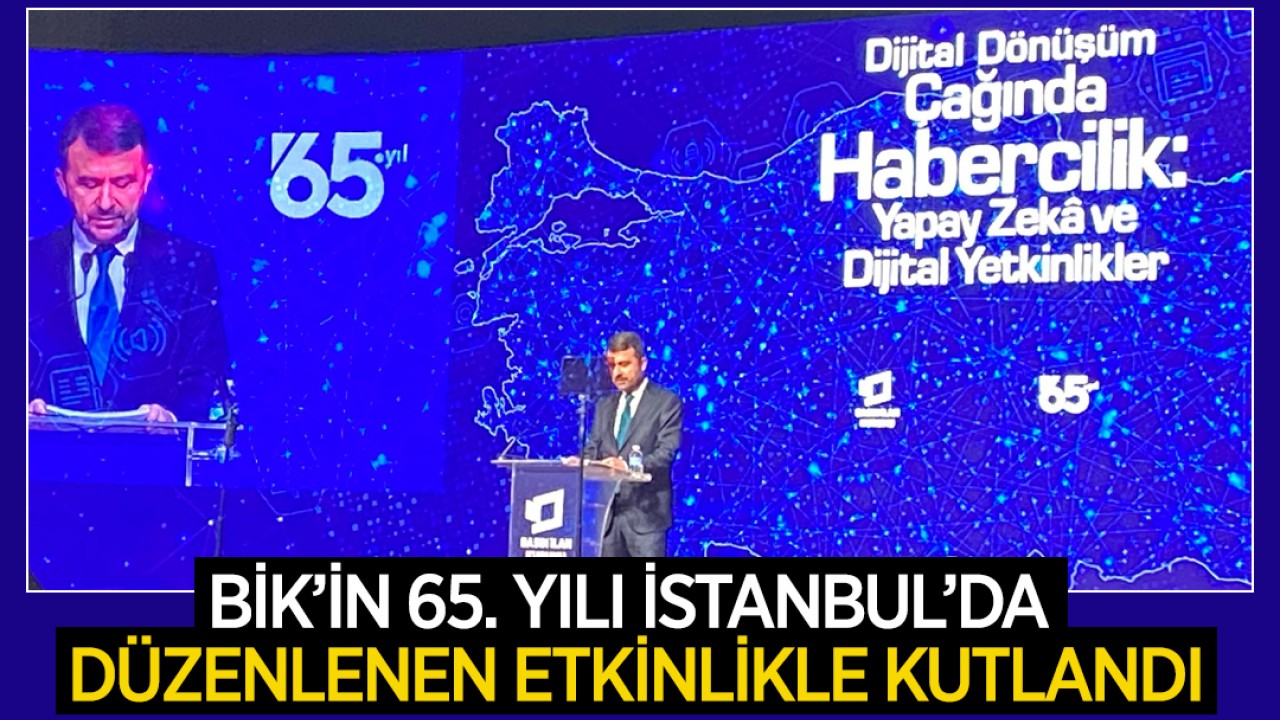 BİK’in 65. yılı İstanbul’da düzenlenen etkinlikle kutlandı