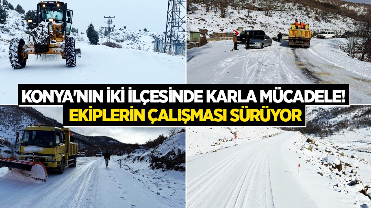 Konya'nın iki ilçesinde karla mücadele! Ekiplerin çalışması sürüyor Ekiplerin çalışması sürüyor