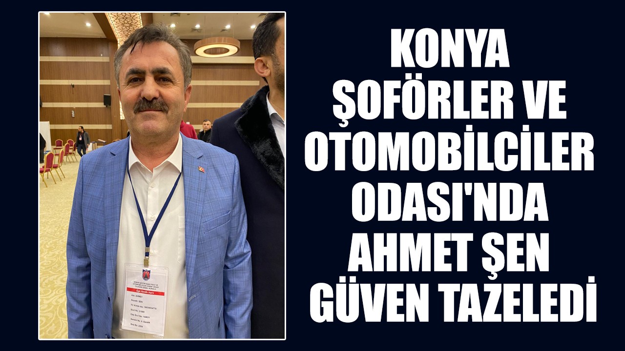 Konya Şoförler ve Otomobilciler Odası'nda Ahmet Şen güven tazeledi