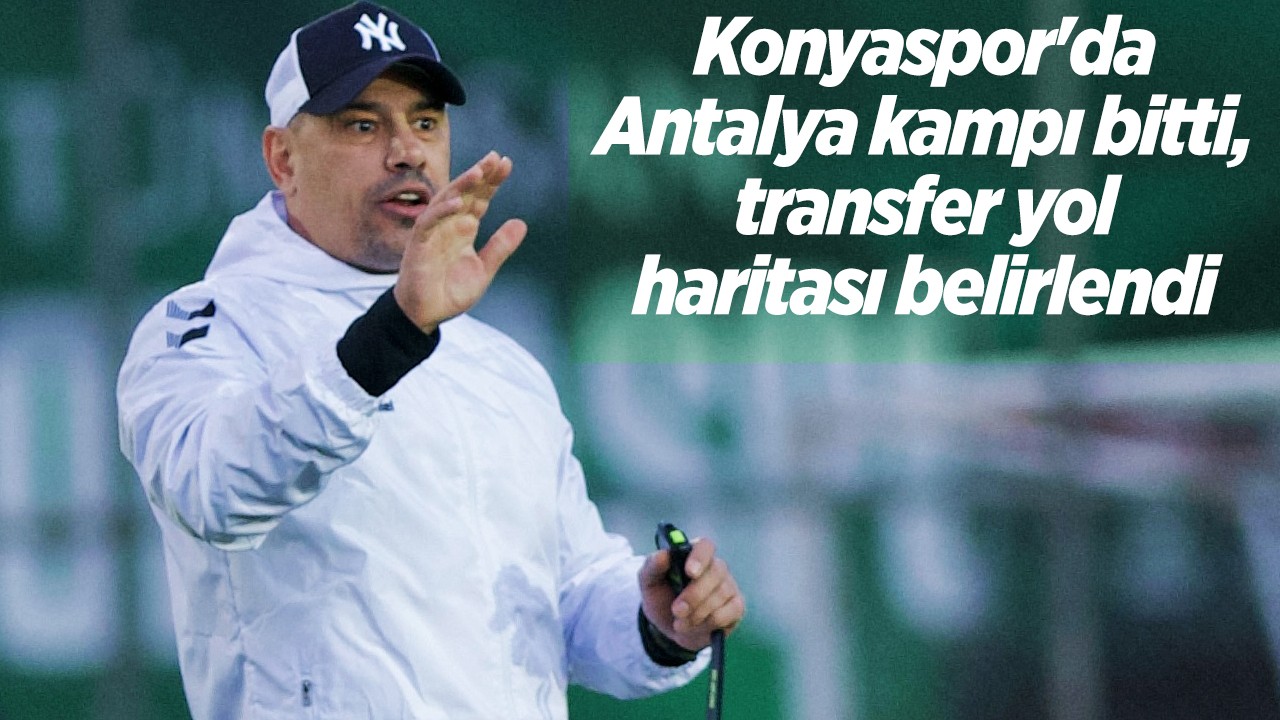 Konyaspor'da Antalya kampı bitti, transfer yol haritası belirlendi