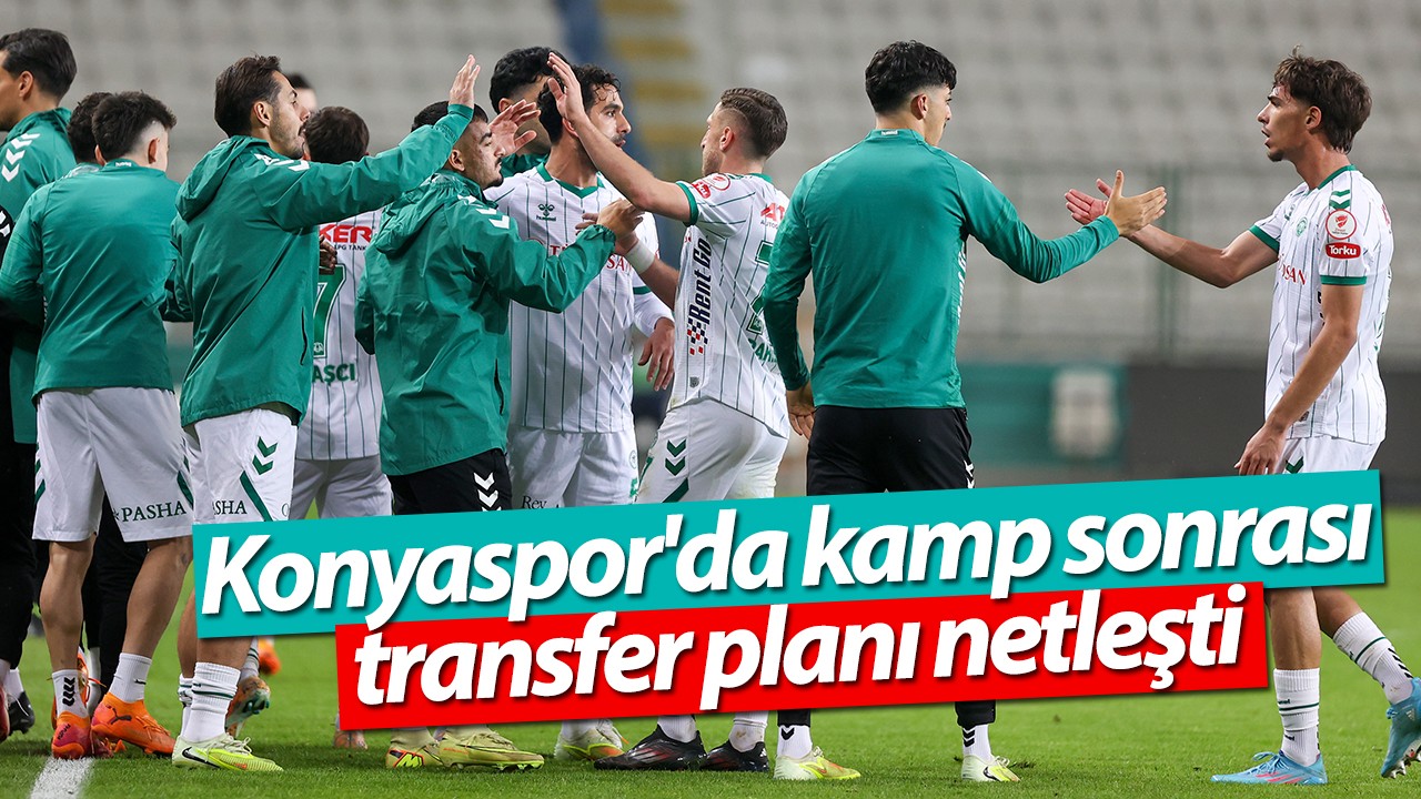 Konyaspor'da kamp sonrası transfer planı netleşti