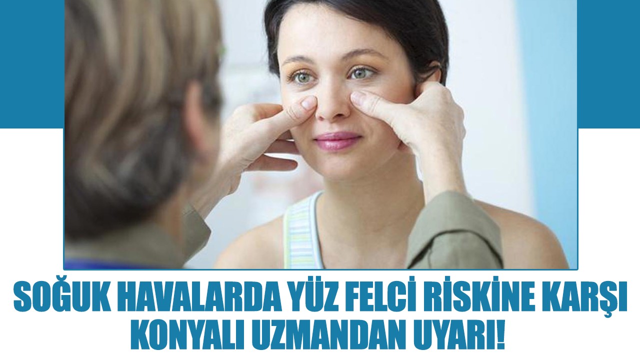 Soğuk havalarda yüz felci riskine karşı Konyalı uzmandan uyarı!