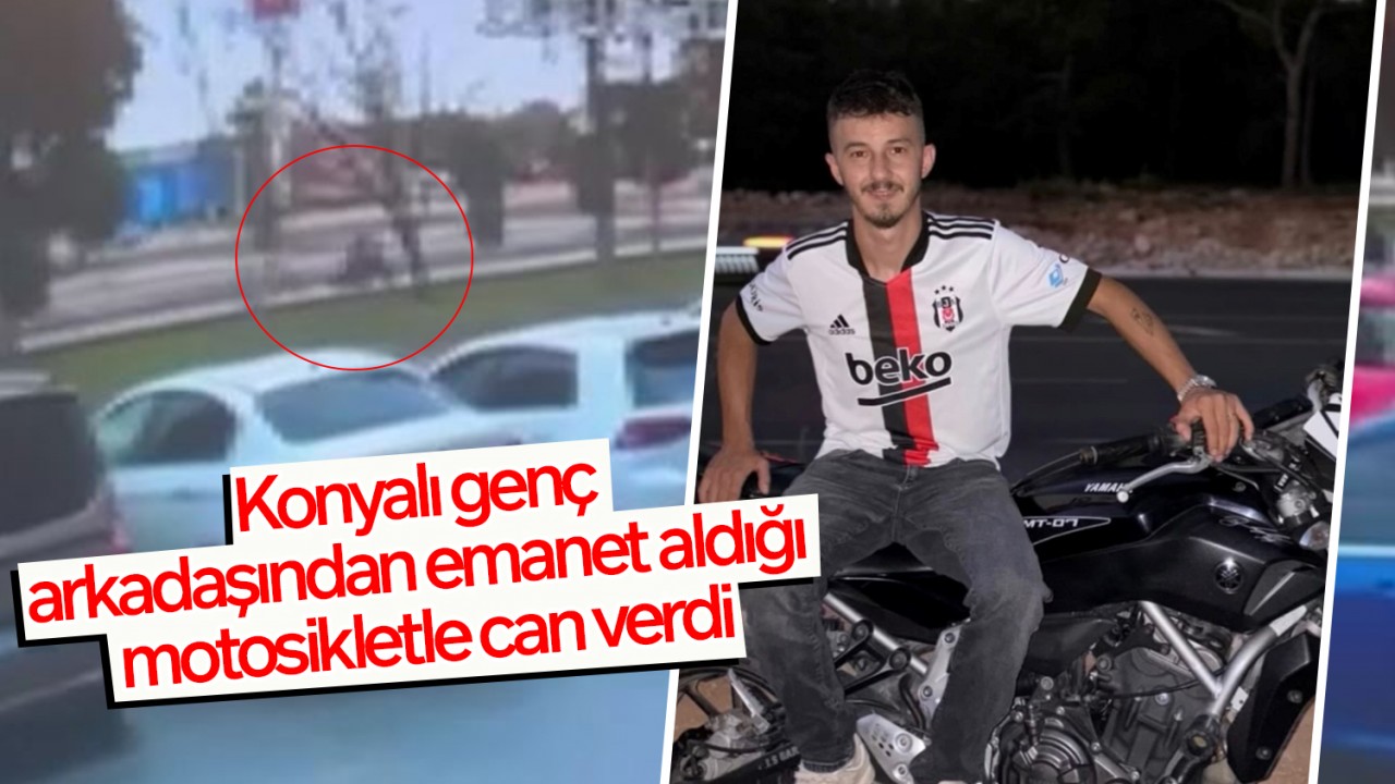 Konyalı genç, arkadaşından emanet aldığı motosikletle can verdi