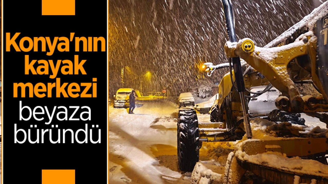 Konya'nın kayak merkezi beyaza büründü