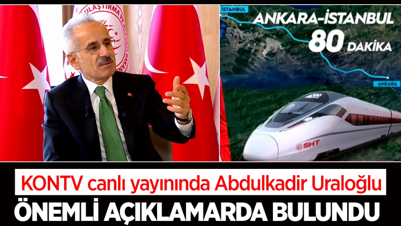 KONTV canlı yayınında Ulaştırma ve Altyapı Bakanı Abdulkadir Uraloğlu önemli açıklamalarda bulundu
