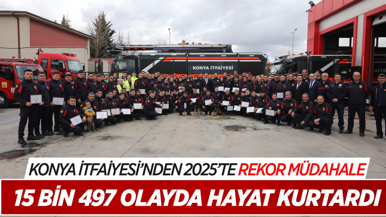 Konya İtfaiyesi’nden 2025’te rekor müdahale: 15 bin 497 olayda hayat kurtardı