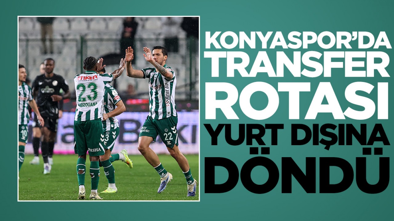 Konyaspor’da transfer rotası yurt dışına döndü