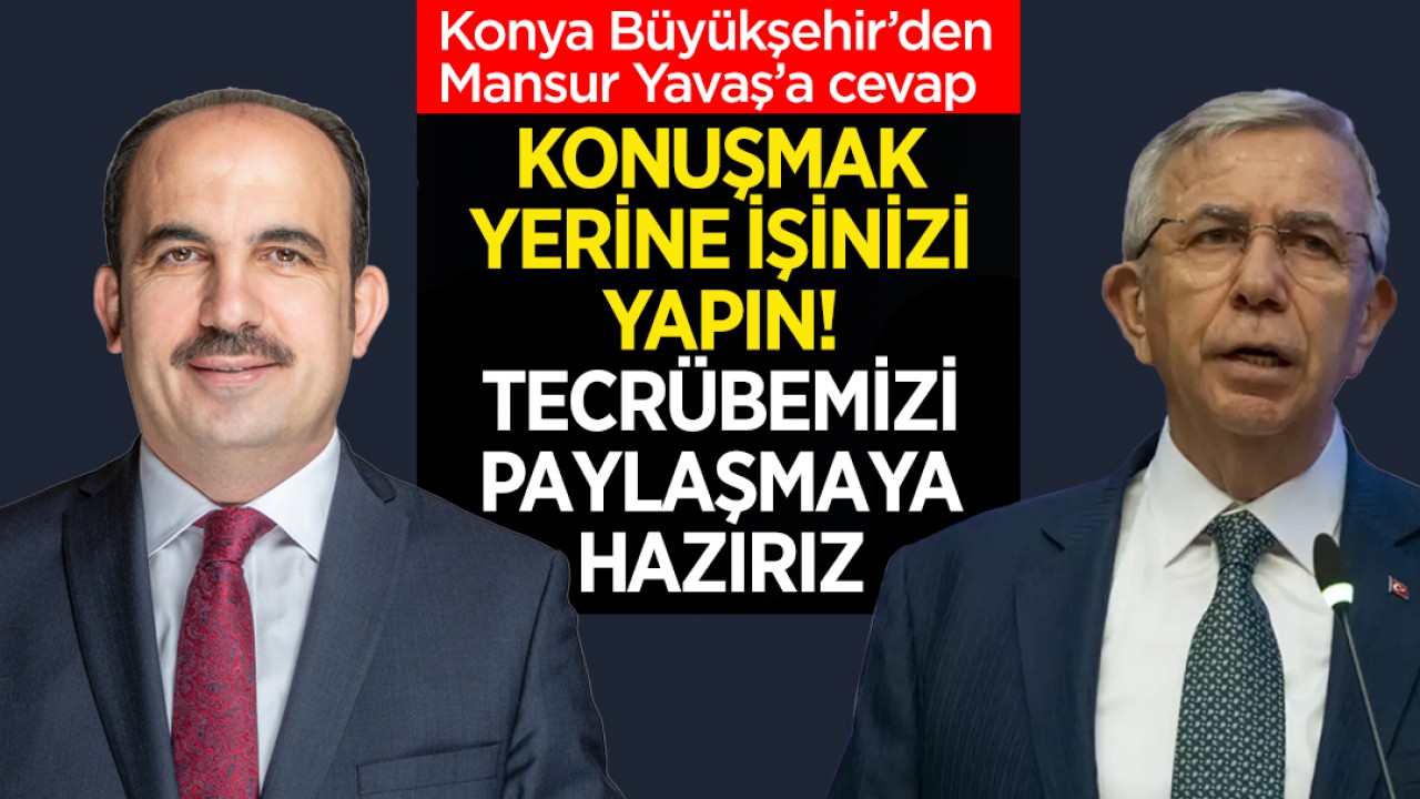 Konya Büyükşehir’den Mansur Yavaş’a cevap: Konuşmak yerine işinizi yapın, tecrübemizi paylaşmaya hazırız
