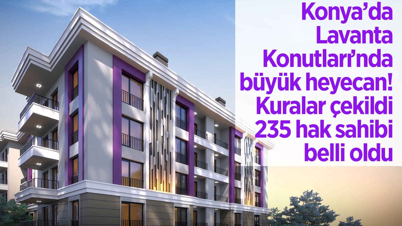Konya’da Lavanta Konutları’nda büyük heyecan: Kuralar çekildi, 235 hak sahibi belli oldu
