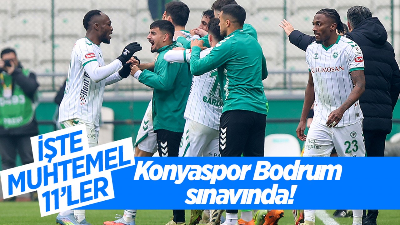 Konyaspor Bodrum sınavında! İşte muhtemel 11'ler