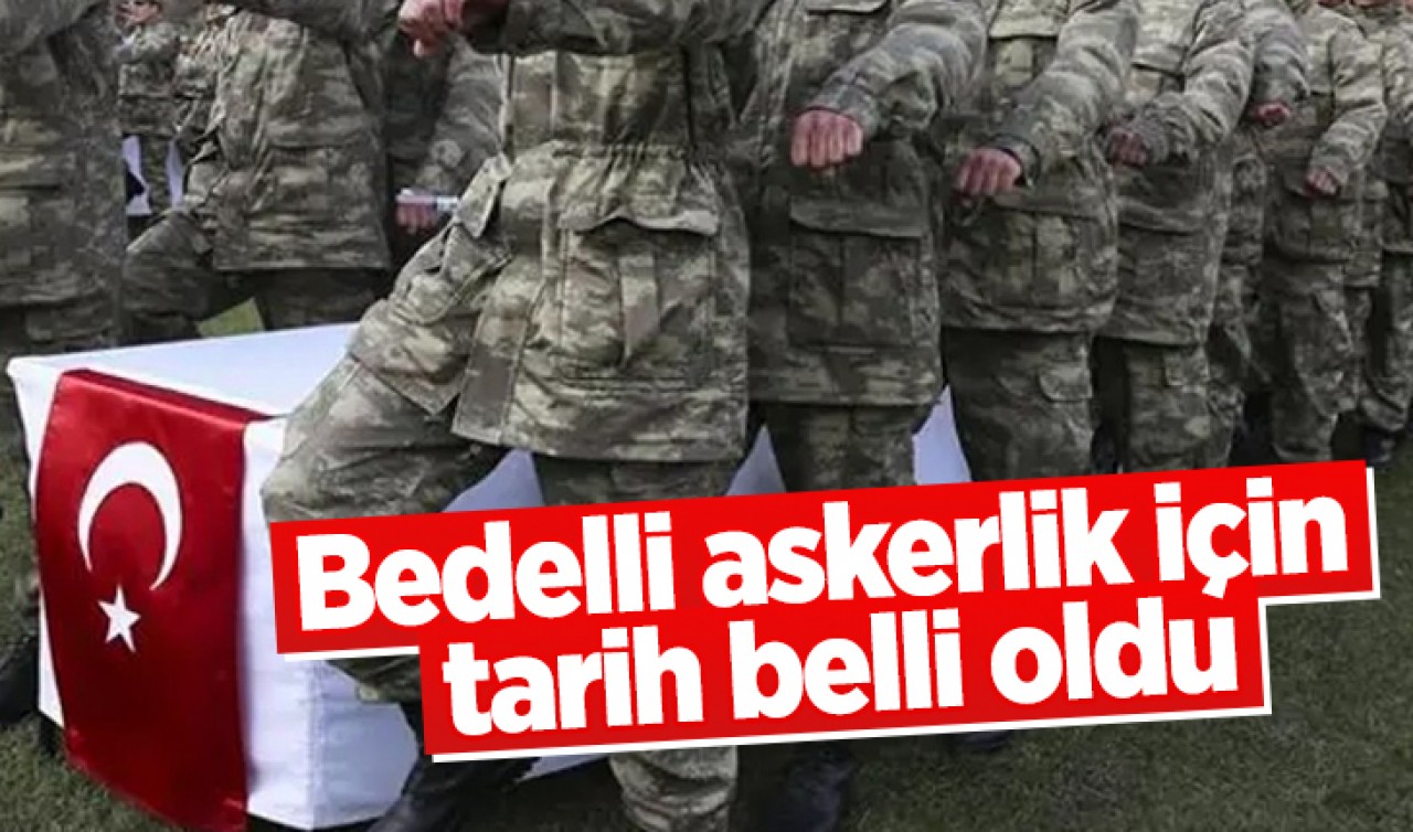 Bedelli askerlik için tarih belli oldu