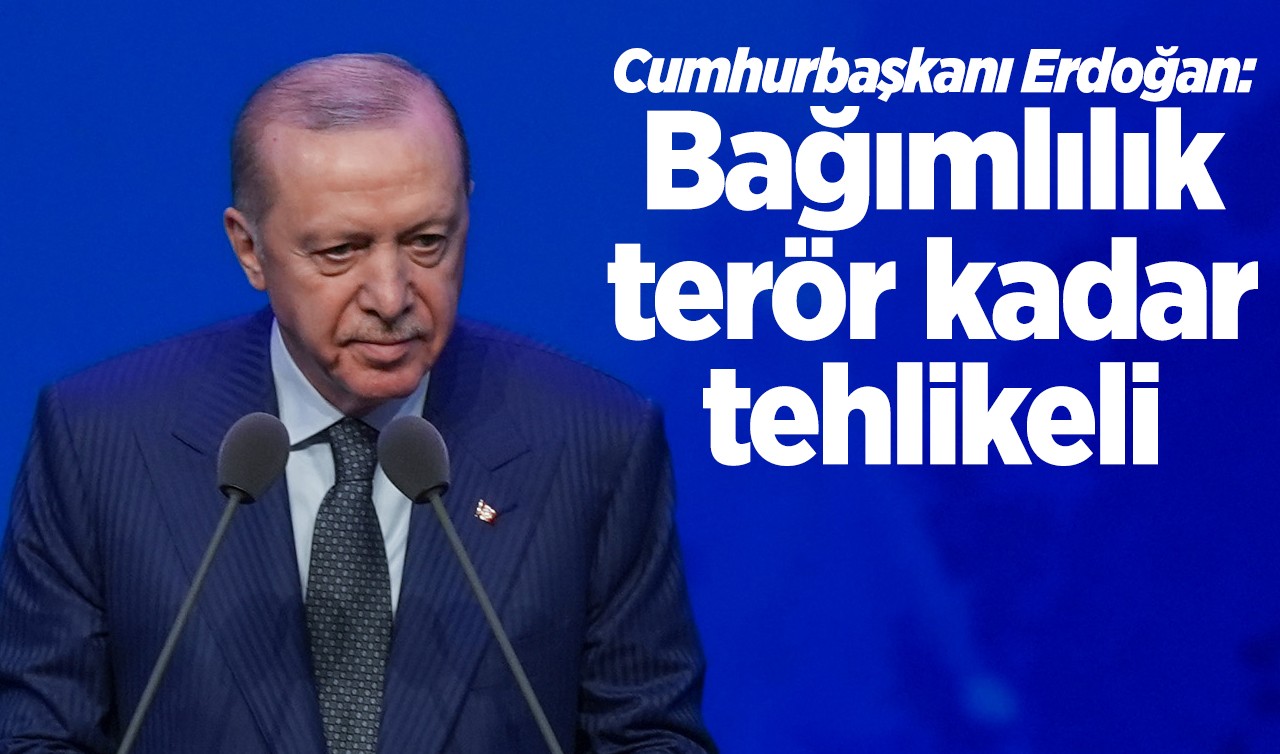 Cumhurbaşkanı Erdoğan: Bağımlılık terör kadar tehlikeli