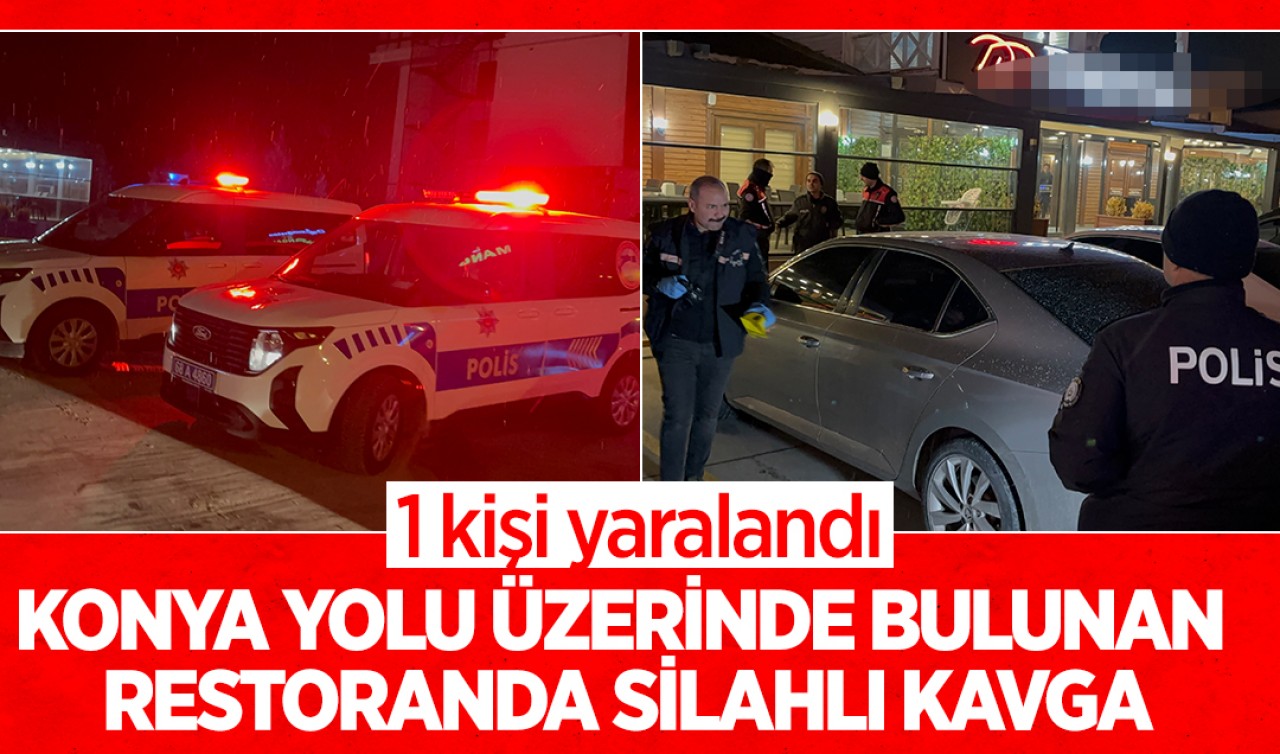 Konya yolu üzerinde bulunan restoranda silahlı kavga: 1 yaralı