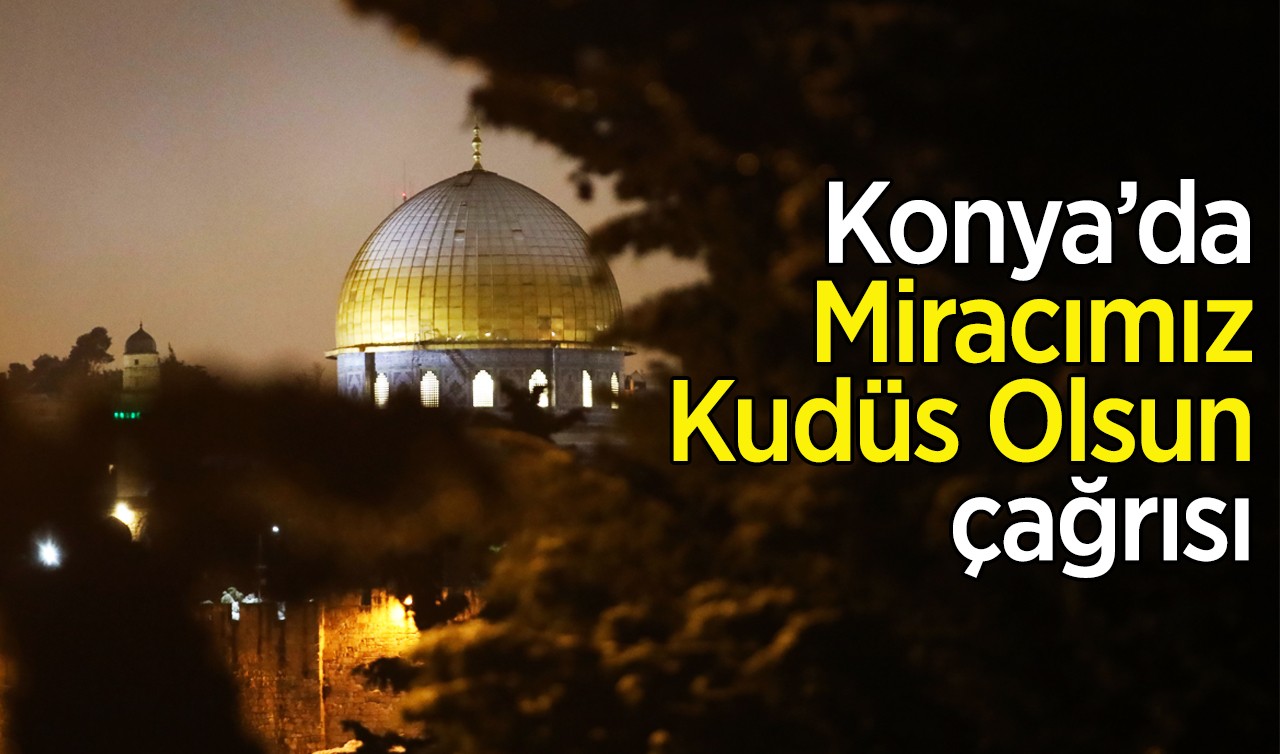Konya’da "Miracımız Kudüs Olsun" çağrısı