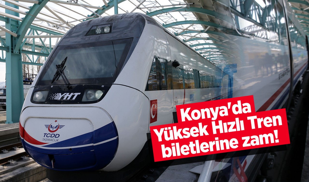 Konya'da Yüksek Hızlı Tren (YHT) biletlerine zam! İşte yeni fiyatlar...