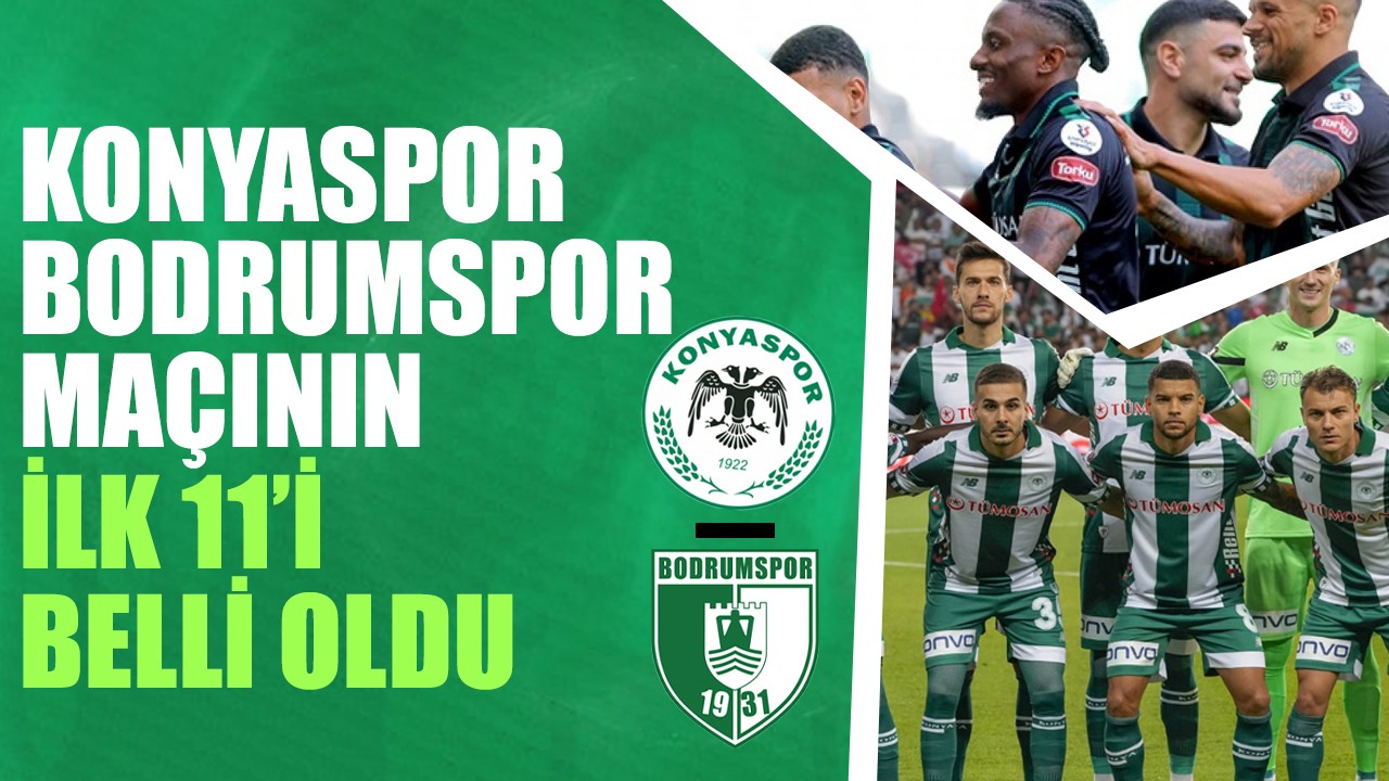 Konyaspor-Bodrumspor maçının ilk 11'leri belli oldu