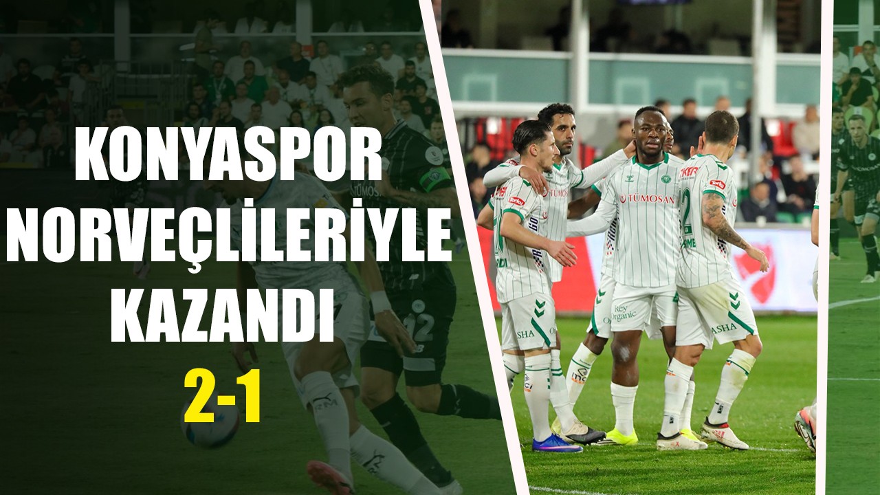 Konyaspor, Norveçlileriyle kazandı: 2-1