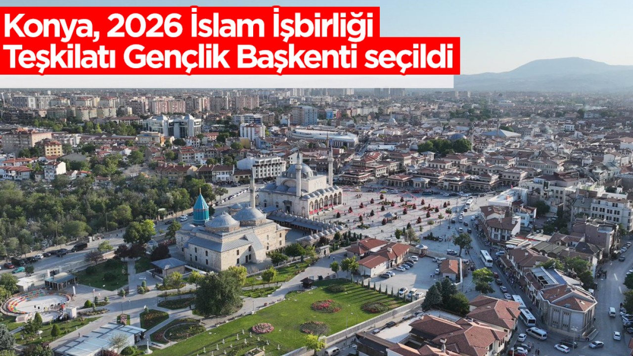 Konya, 2026 İslam İşbirliği Teşkilatı Gençlik Başkenti seçildi