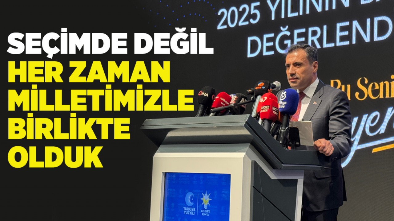 AK Parti Konya İl Başkanı Fatih Özgökçen: Seçimde değil her zaman milletimizle birlikte olduk