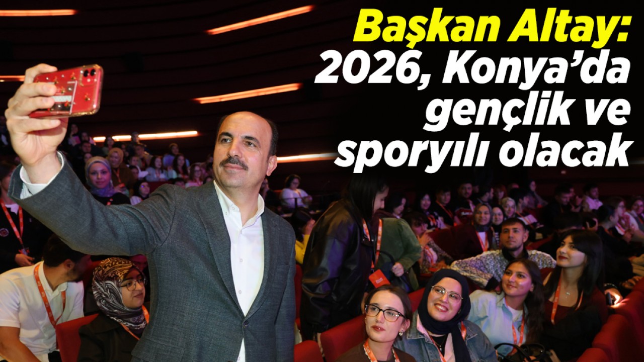 Başkan Altay: 2026, Konya’da gençlik ve spor yılı olacak