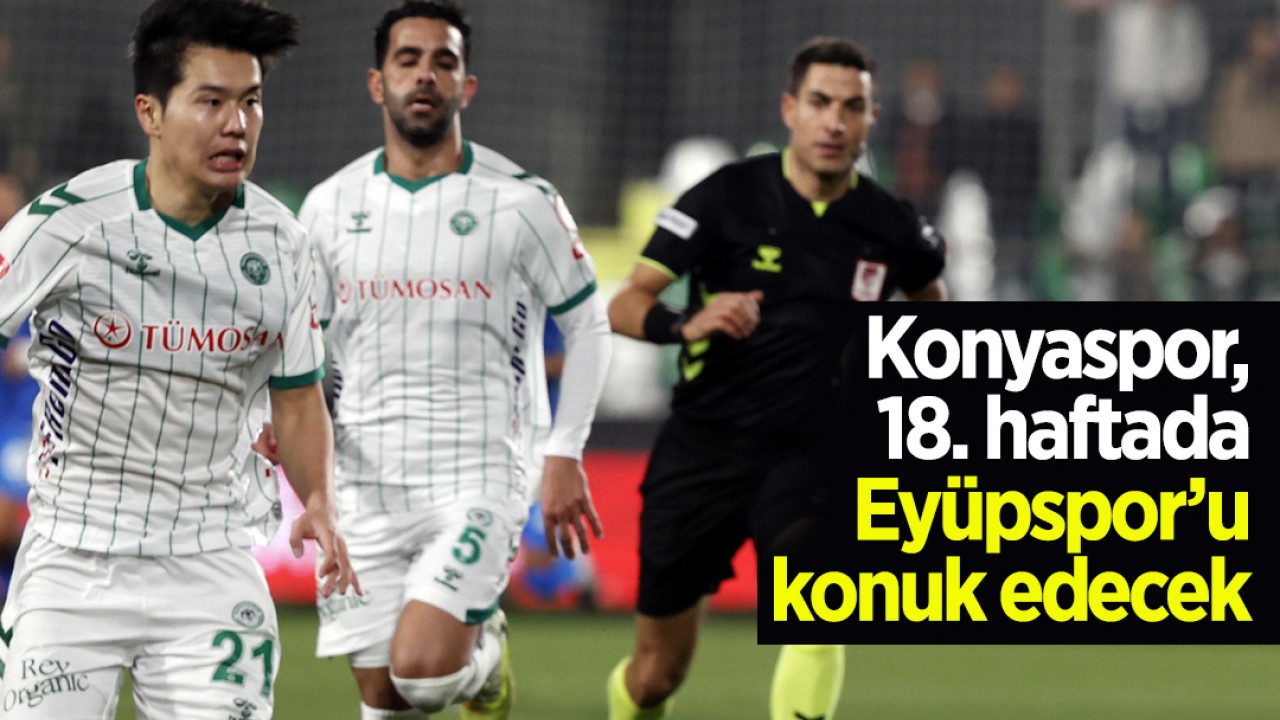 Konyaspor 18. haftada Eyüpspor’u konuk edecek