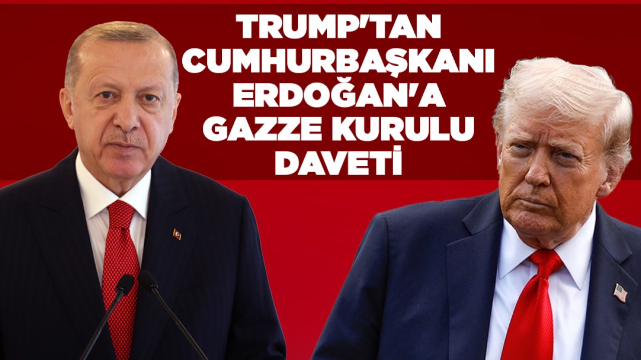 Trump'tan, Cumhurbaşkanı Erdoğan'a Gazze Kurulu daveti