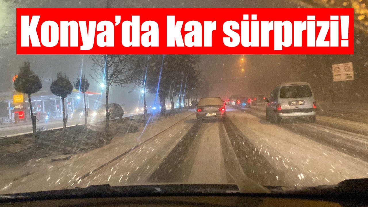 Konya’da kar sürprizi!