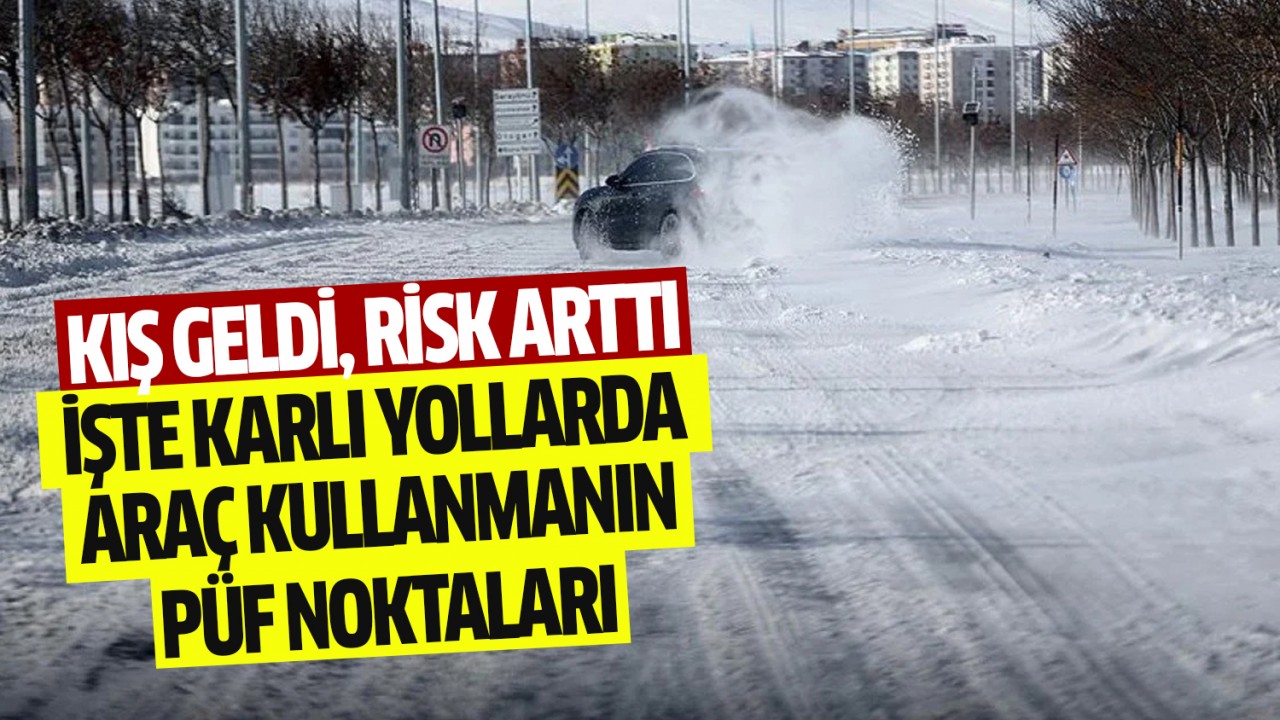Kış geldi, risk arttı: İşte karlı yollarda araç kullanmanın püf noktaları