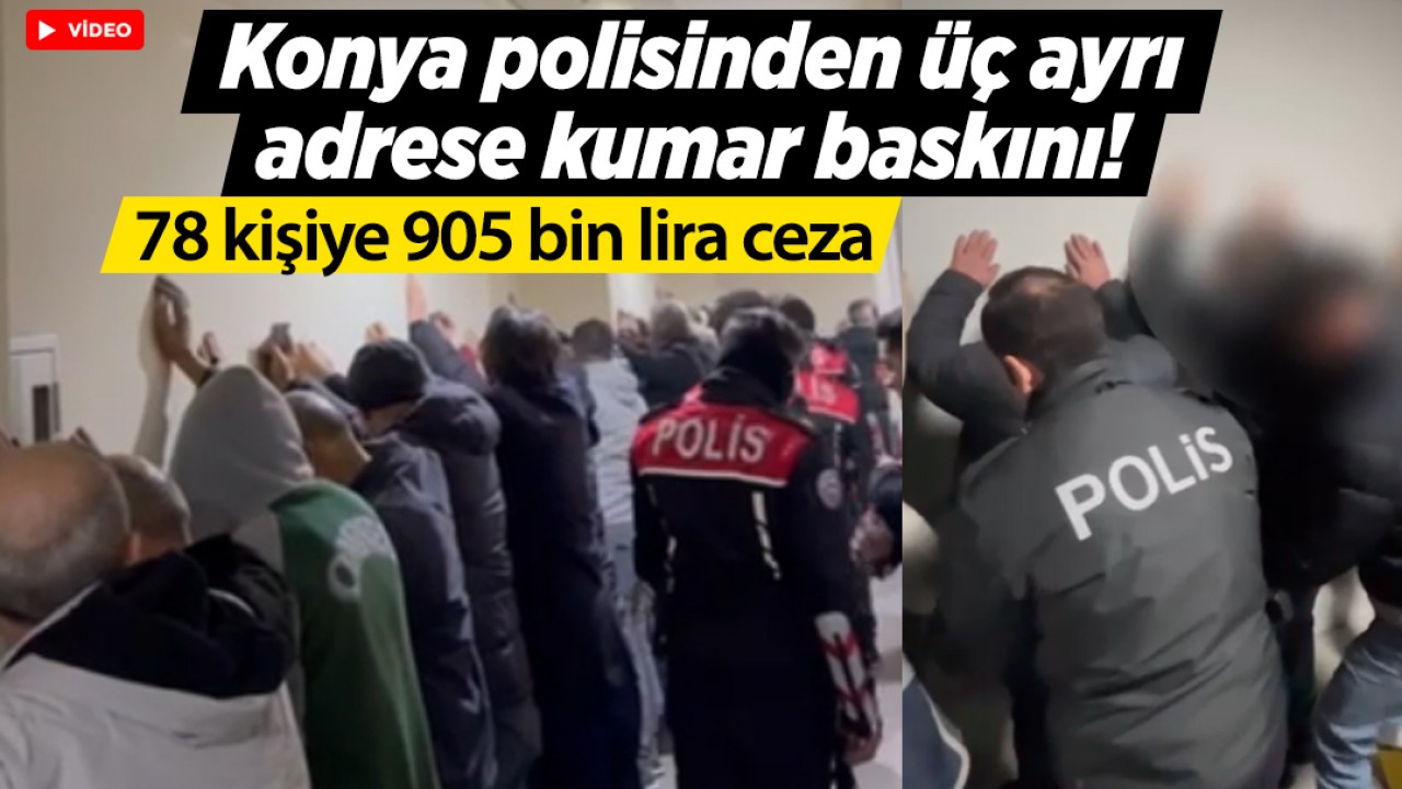 Konya polisinden üç ayrı adrese kumar baskını! 78 kişiye 905 bin lira ceza