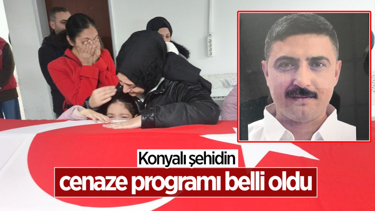 Konyalı şehidin cenaze programı belli oldu