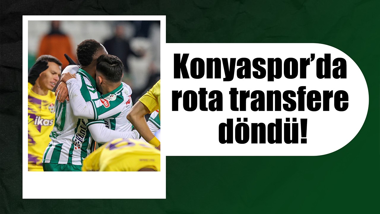Konyaspor’da rota transfere döndü!