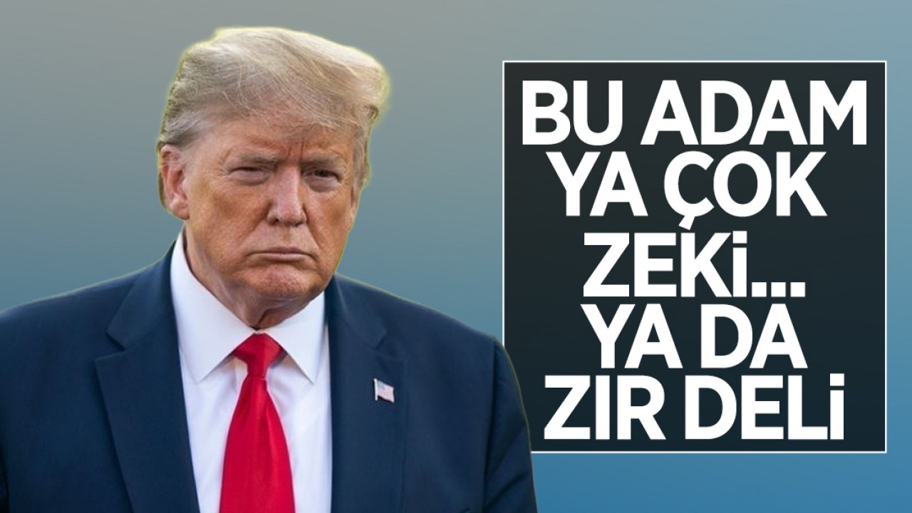 Bu adam ya çok zeki… ya da zır deli