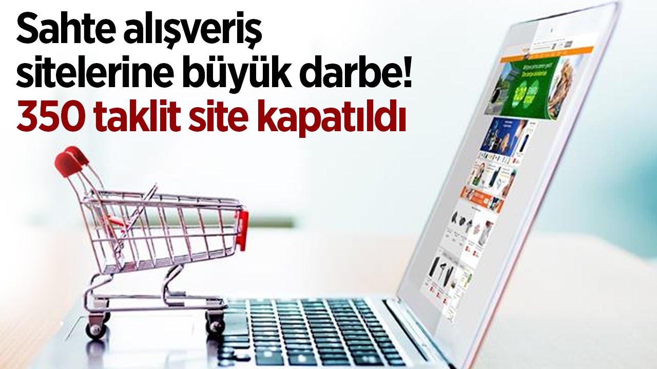 Sahte alışveriş sitelerine büyük darbe: 350 taklit site kapatıldı