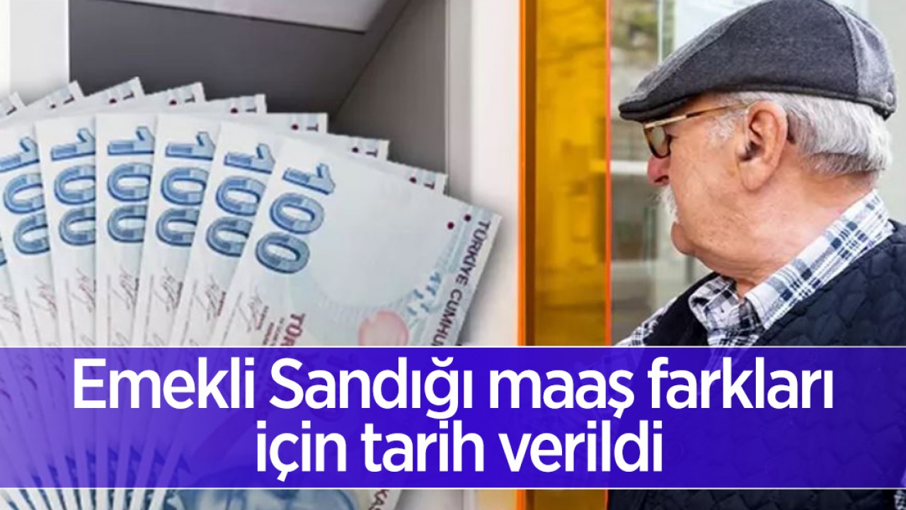 Emekli Sandığı maaş farkları yarın hesaplarda