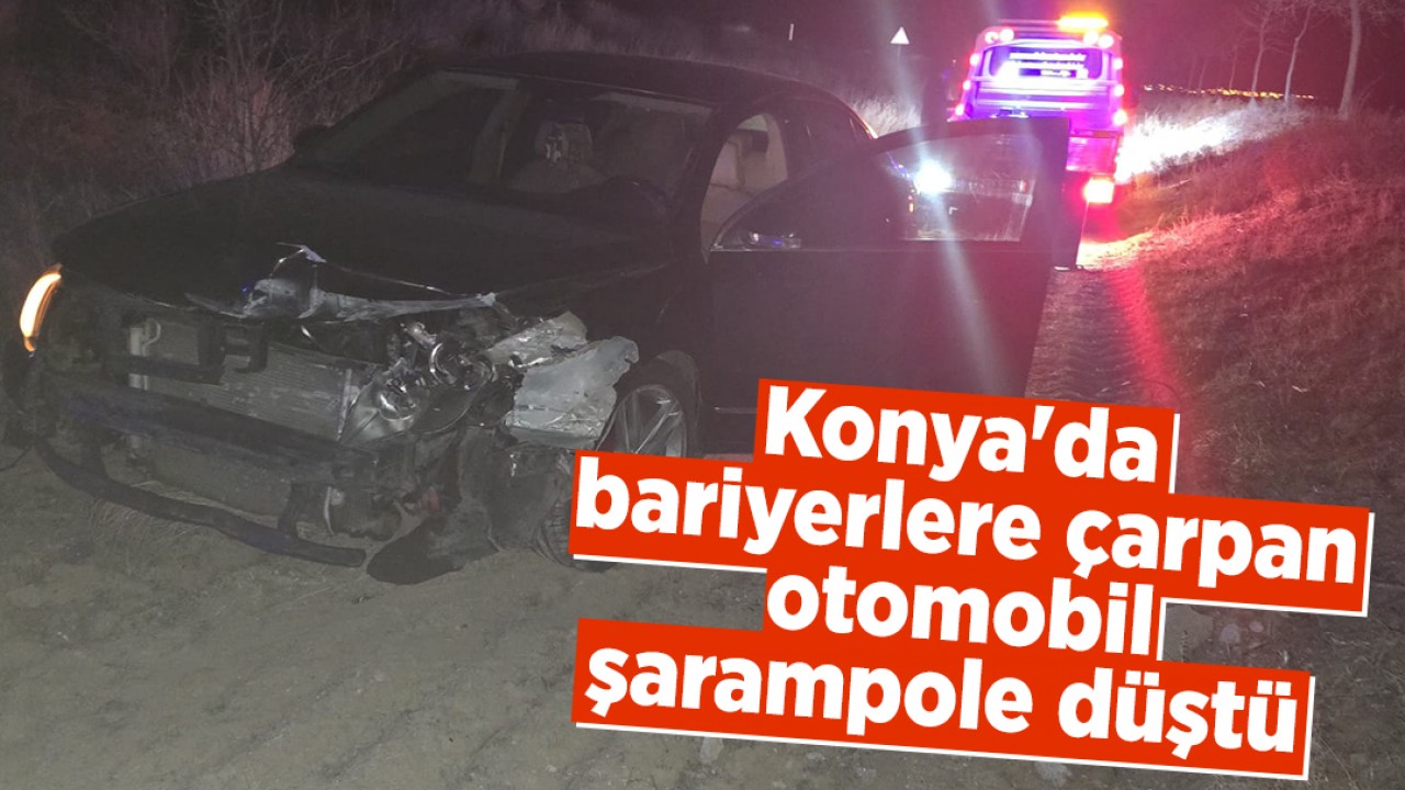 Konya'da bariyerlere çarpan otomobil şarampole düştü