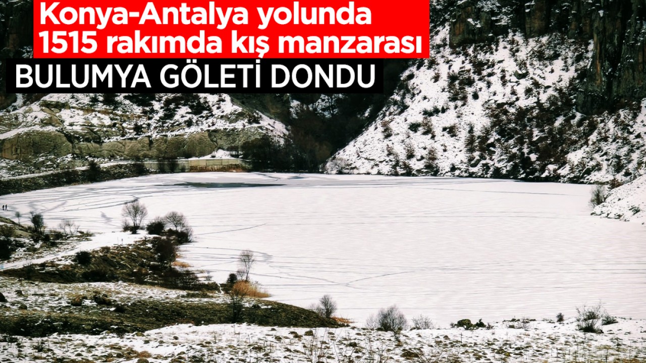 Konya-Antalya yolunda 1515 rakımda kış manzarası: Bulumya Göleti dondu
