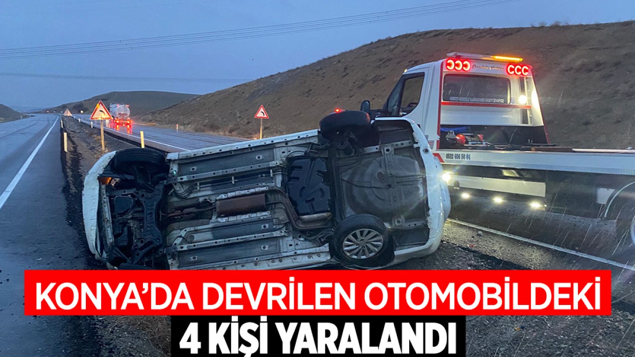 Konya'da devrilen otomobildeki 4 kişi yaralandı