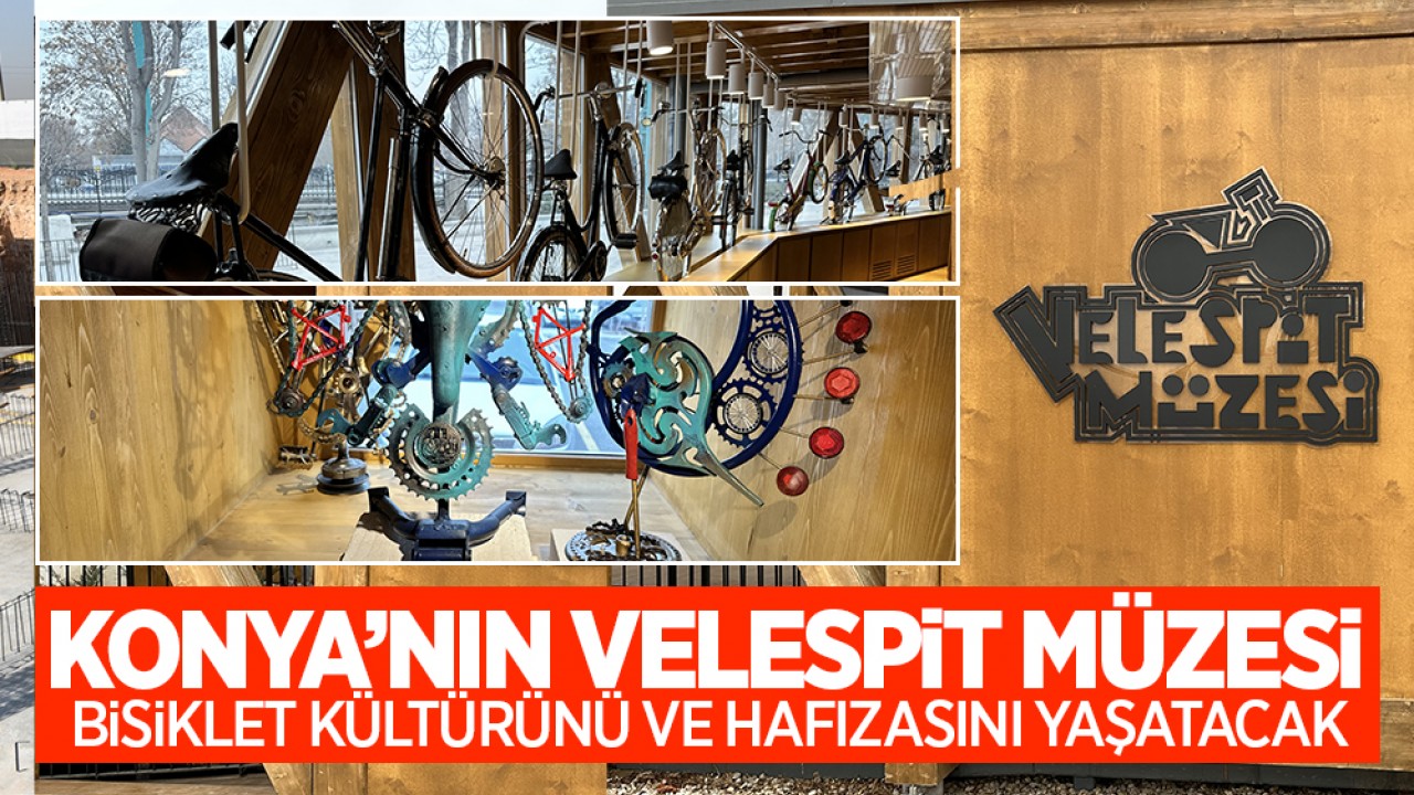 Konya'nın "Velespit Müzesi" bisiklet kültürünü ve hafızasını yaşatacak