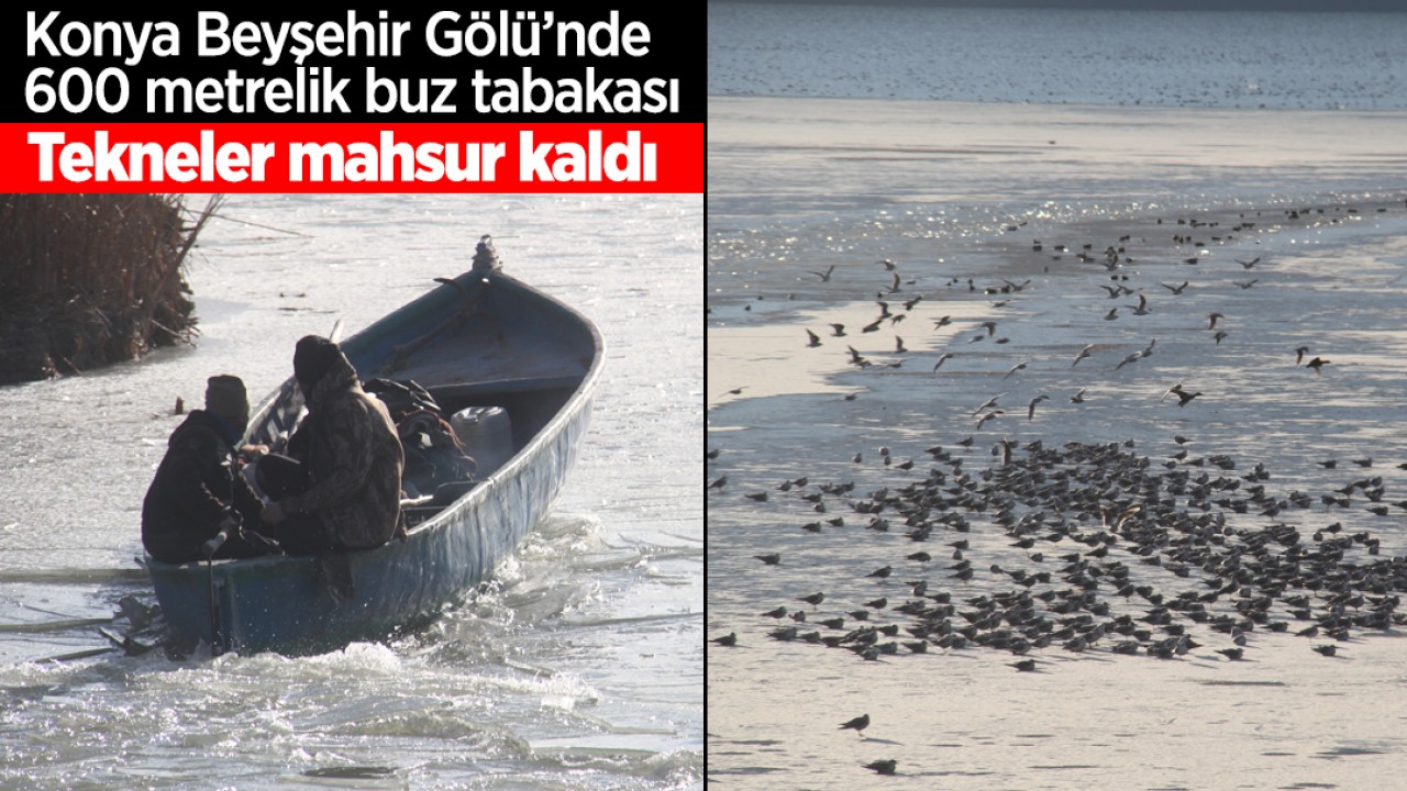 Konya Beyşehir Gölü’nde 600 metrelik buz tabakası: Tekneler mahsur kaldı