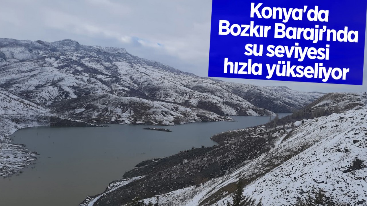 Konya'da Bozkır Barajı’nda su seviyesi hızla yükseliyor