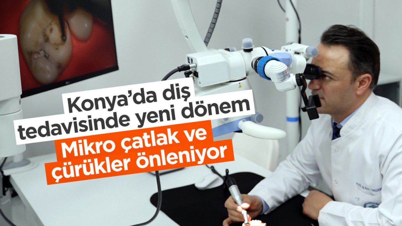 Konya’da diş tedavisinde yeni dönem: Mikro çatlak ve çürükler önleniyor