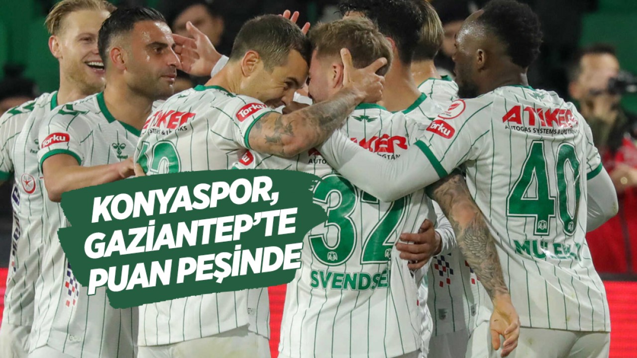 Konyaspor, Gaziantep’te puan peşinde