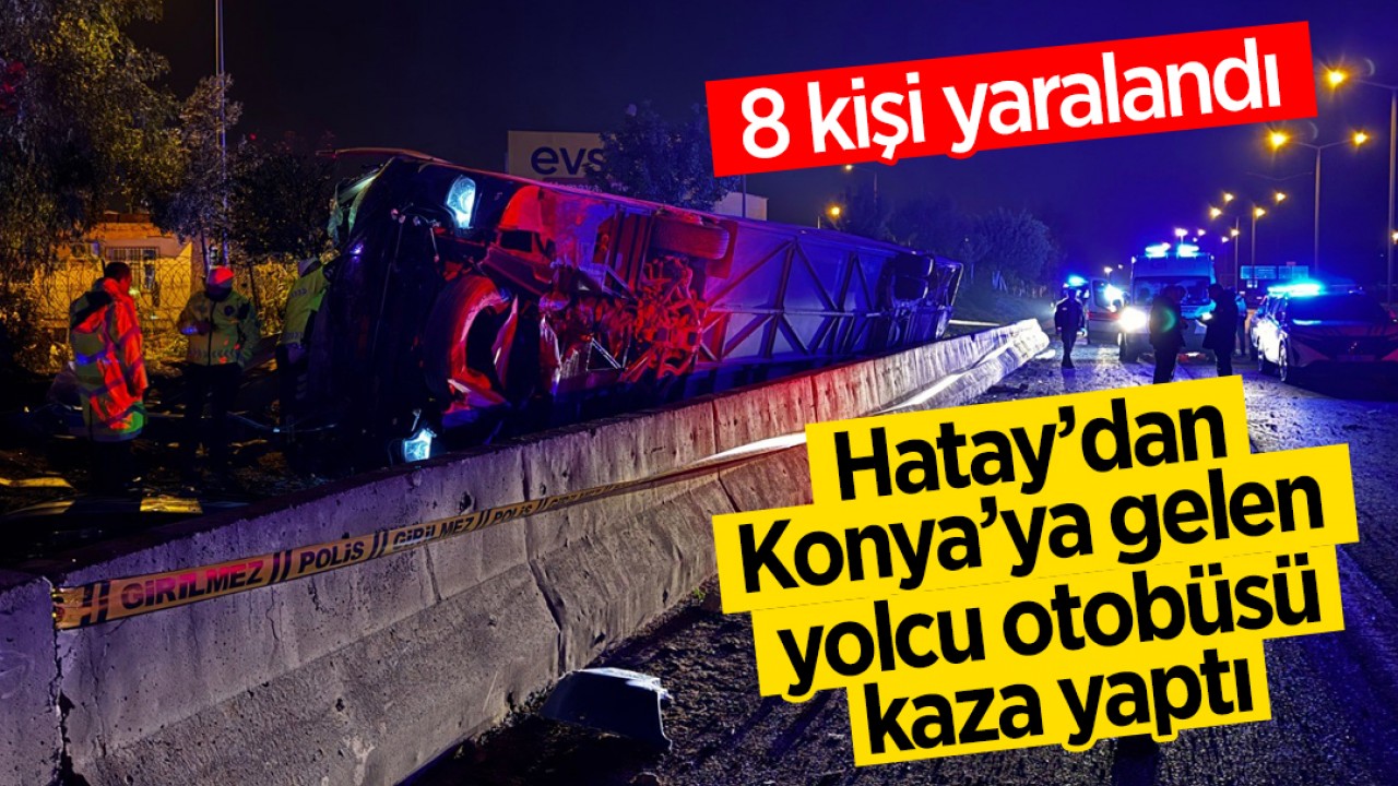 Hatay’dan Konya’ya gelen yolcu otobüsü kaza yaptı: 8 yaralı