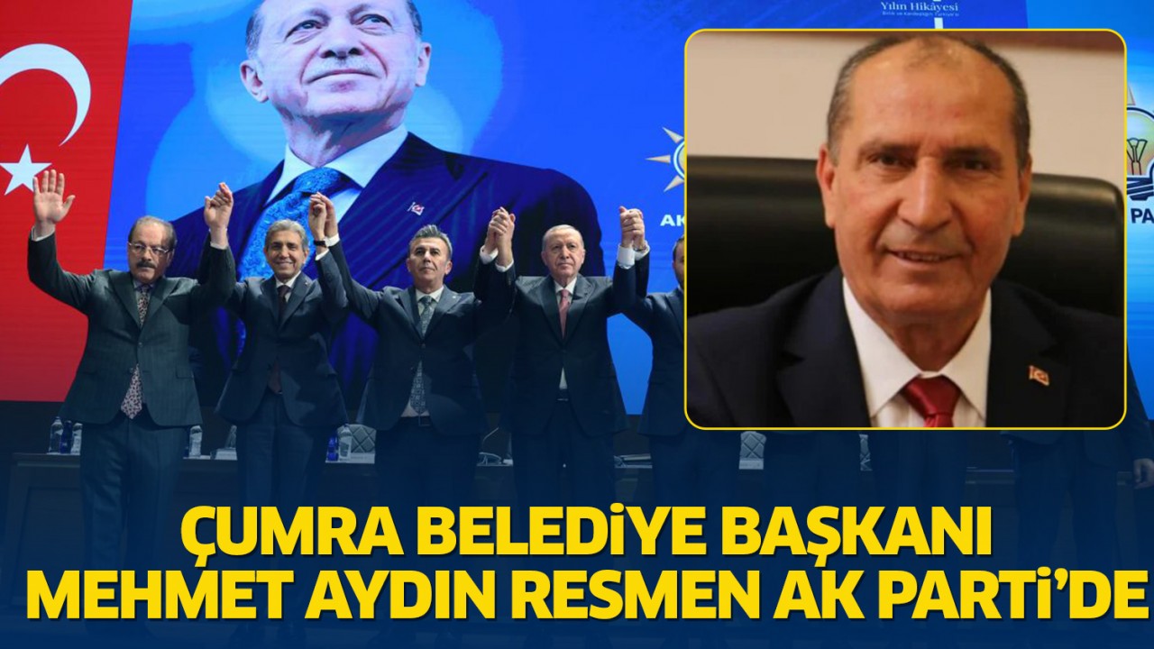 Konya Çumra Belediye Başkanı Mehmet Aydın resmen AK Parti'de
