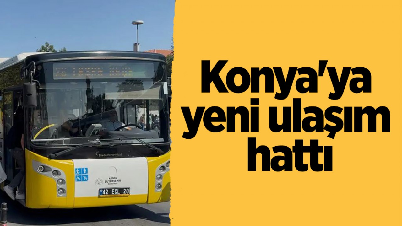 Konya'ya yeni ulaşım hattı