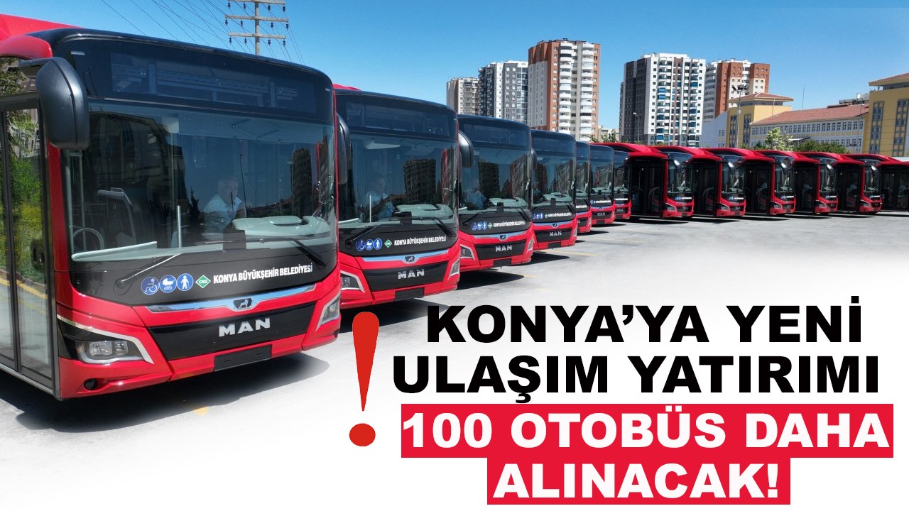 Konya'ya yeni ulaşım yatırımı! 100 otobüs daha alınacak
