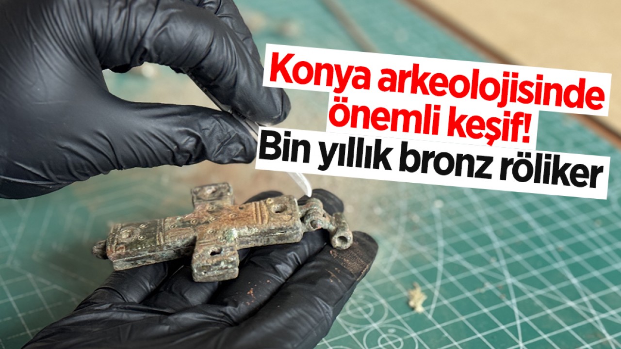 Konya arkeolojisinde önemli keşif: Bin yıllık bronz röliker